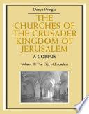 The Churches of the Crusader Kingdom of Jerusalem: Volume 3, The City of Jerusalem