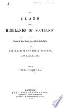 The Clans of the Highlands of Scotland: Being an Account of Their Annals ... with Delineations of Their Tartans, and Family Arms. Edited by T. Smibert. [With Plates.]