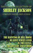 The classic collection of Shirley Jackson. Complete novels. Best stories. Illustrated