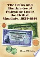 The Coins and Banknotes of Palestine Under the British Mandate, 1927-1947