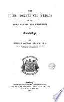 The Coins, Tokens and Medals of the Town, County and University of Cambridge
