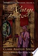 The Collected Fantasies of Clark Ashton Smith: A Vintage From Atlantis