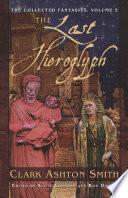 The Collected Fantasies of Clark Ashton Smith: The Last Hieroglyph