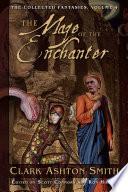The Collected Fantasies of Clark Ashton Smith: The Maze of the Enchanter