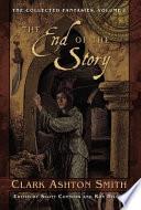 The Collected Fantasies of Clark Ashton Smith Volume 1: The End Of The Story