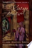 The Collected Fantasies of Clark Ashton Smith Volume 3: A Vintage From Atlantis