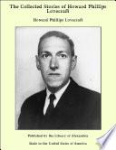The Collected Stories of Howard Phillips Lovecraft