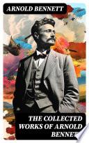 The Collected Works of Arnold Bennett