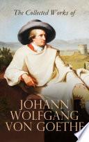 The Collected Works of Johann Wolfgang von Goethe