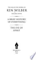 The Collected Works of Ken Wilber: A brief history of everything ; The eye of spirit