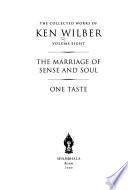 The Collected Works of Ken Wilber: The marriage of sense and soul ; One taste