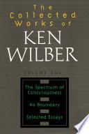 The Collected Works of Ken Wilber: Volume One