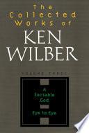 The Collected Works of Ken Wilber: Volume Three