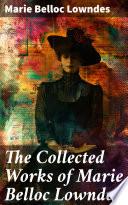 The Collected Works of Marie Belloc Lowndes