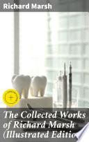 The Collected Works of Richard Marsh (Illustrated Edition)