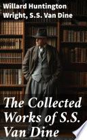 The Collected Works of S.S. Van Dine