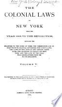 The Colonial Laws of New York from the Year 1664 to the Revolution