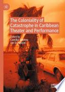 The Coloniality of Catastrophe in Caribbean Theater and Performance