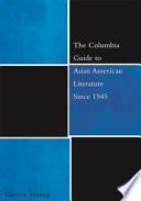 The Columbia Guide to Asian American Literature Since 1945
