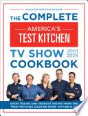 The Complete America’s Test Kitchen TV Show Cookbook 2001–2024