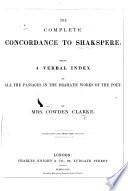 The Complete Concordance to Shakespere: Being a Verbal Index to All the Passages in the Dramatic Works of the Poet