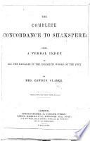The Complete Concordance to Shakespere: being a verbal index to all the passages in the dramatic works of the poet