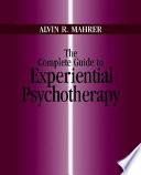 The Complete Guide to Experiential Psychotherapy