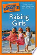The Complete Idiot's Guide to Raising Girls