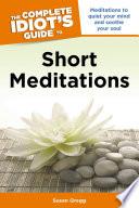 The Complete Idiot's Guide to Short Meditations