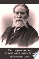 The Complete Poetical Works of James Russell Lowell