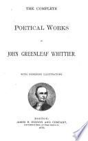The Complete Poetical Works of John Greenleaf Whittier with Numerous Illustrations