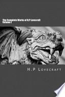 The Complete Works of H. P Lovecraft Volume I