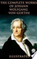The Complete Works of Johann Wolfgang von Goethe (illustrated)