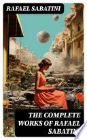 The Complete Works of Rafael Sabatini
