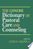 The Concise Dictionary of Pastoral Care and Counseling