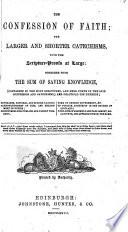 The Confession of Faith; the Larger and Shorter Catechisms, with the Scripture-proofs at Large: Together with The Sum of Saving Knowledge, Contained in the Holy Scriptures, and Held Forth in the Said Confession and Catechisms, and Practical Use Thereof; Covenants, National and Solemn League; Acknowledgement of Sins and Engagement to Duties; Directories for Publick and Family Worship; Form of Church Government, &c. of Publick Authority in the Church of Scotland; with Acts of Assembly and Parliament Relative To, and Approbative Of, the Same