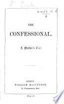 The Confessional. A Mother's Tale. [By Veritas.]