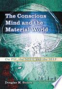 The Conscious Mind and the Material World
