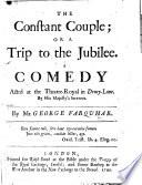 The Constant Couple; Or a Trip to the Jubilee. A Comedy, Etc
