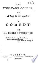 The Constant Couple; Or, A Trip to the Jubilee. A Comedy