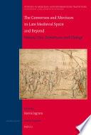 The Conversos and Moriscos in Late Medieval Spain and Beyond