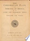 The corporation plate and insignia of office of the cities and towns of England and Wales, ed. and completed, with additions, by W.H. St.J. Hope