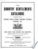 The Country Gentlemen's Catalogue of Requisites for the House, Field, Farm, Garden, Stable, Kennel, &c., to which is Added a Note Book, Prize Record and Directory, Specially Compiled for the Use of Country Gentlemen