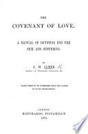 The Covenant of Love. A Manual of Devotion for the Sick and Suffering