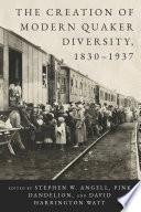 The Creation of Modern Quaker Diversity, 1830–1937