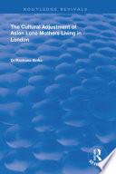 The Cultural Adjustment of Asian Lone Mothers Living in London