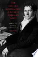 The Culture and Commerce of the Early American Novel