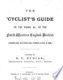 The cyclist's guide to the roads, &c. of the north western English district: Cumberland, Westmorland, Furness, & Isle of Man