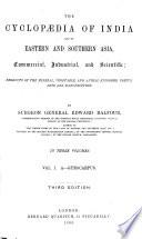 The Cyclopaedia of India and of Eastern and Southern Asia, Commercial, Industrial, and Scientific ; Products of the Mineral, Vegetable and Animal Kingdoms, Useful Arts and Manufactures