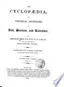 The Cyclopaedia; Or, an Universal Dictionary of Arts, Sciences, and Literature